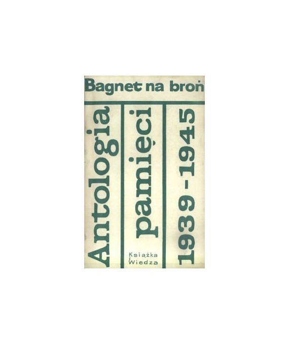 Bagnet na broń. Antologia pamięci 1939-1945
