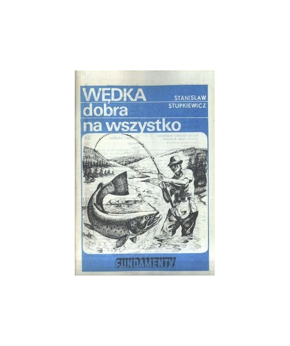 Wędka dobra na wszystko. Poradnik wędkarski dla początkujących