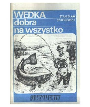 Wędka dobra na wszystko. Poradnik wędkarski dla początkujących