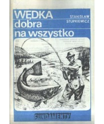 Wędka dobra na wszystko. Poradnik wędkarski dla początkujących