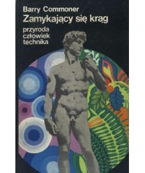 Zamykający się krąg. Przyroda, człowiek, technika