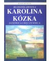 Błogosławiona Karolina Kózka. Dziewica i męczennica 1898-1914