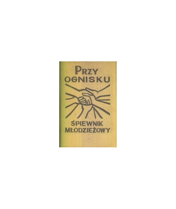 Przy ognisku. Śpiewnik młodzieżowy