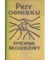 Przy ognisku. Śpiewnik młodzieżowy