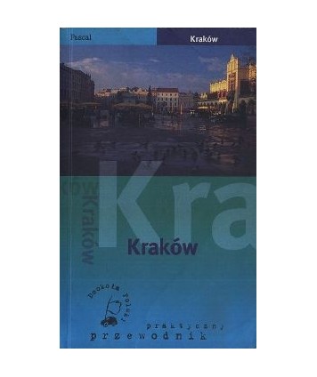 Kraków. Praktyczny przewodnik