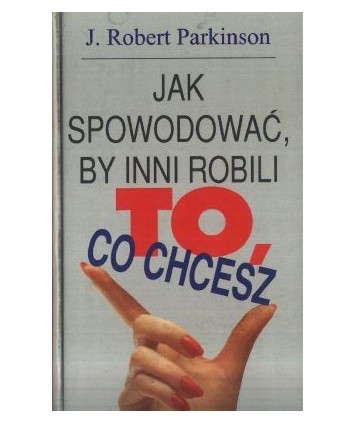 Jak spowodować by inni robili to, co chcesz