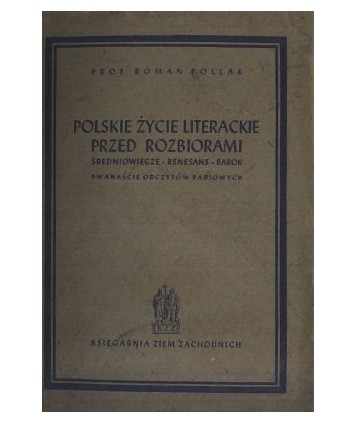 Polskie życie literackie przed rozbiorami. Średniowiecze - Renesans - Barok. Dwanaście odczytów radiowych