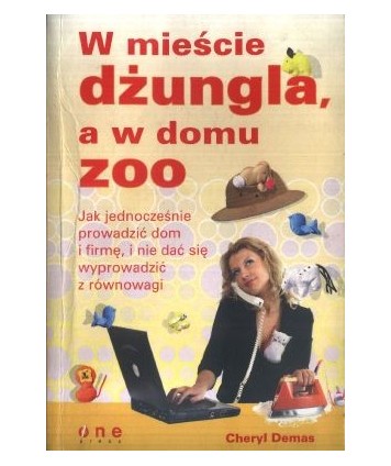 W mieście dżungla, a w domu zoo. Jak jednoczesnie prowadzić dom i firmę, i nie dać się wyprowadzić z równowagi
