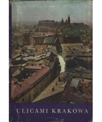 Ulicami Krakowa. Ilustrowany informator przewodnik o Krakowie zawierający opis najważniejszych zabytków