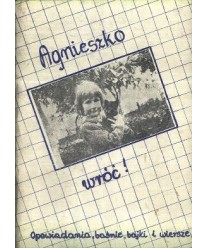 Agnieszko wróć! Opowiadania, baśnie, bajki i miniaturki w wydaniu pośmiertnym