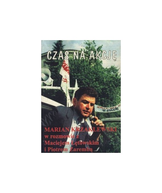 Czas na akcję. Marian Krzaklewski w rozmowie z...