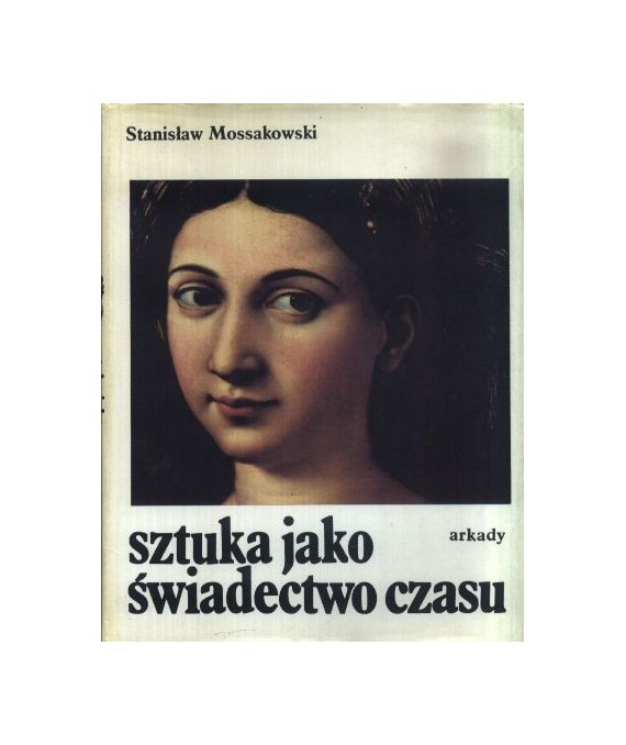 Sztuka jako świadectwo czasu. Studia z pogranicza historii sztuki i historii idei