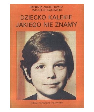 Dziecko kalekie jakiego nie znamy