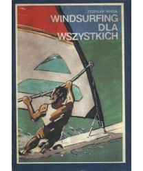 Windsurfing dla wszystkich. Poradnik dla żeglujących na desce