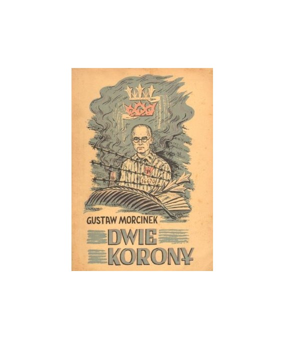Dwie korony. Rzecz o Ojcu Maksymilianie Maria Kolbem