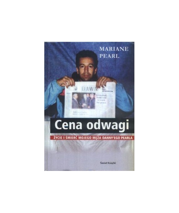 Cena odwagi. Życie i śmierć mojego męża Danny’ego Pearla