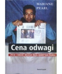 Cena odwagi. Życie i śmierć mojego męża Danny’ego Pearla