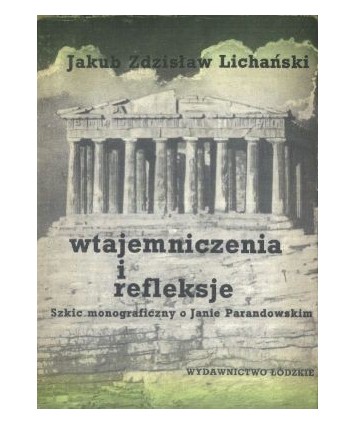 Wtajemniczenia i refleksje. Szkic monograficzny o Janie Parandowskim