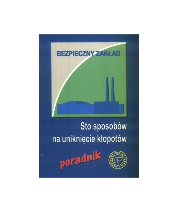 Bezpieczny zakład. Sto sposobów na uniknięcie kłopotów. Poradnik