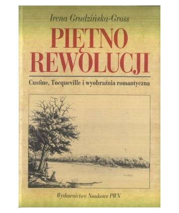 Piętno rewolucji. Custine, Tocqueville i wyobraźnia romantyczna