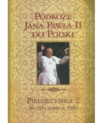 Podróże Jana Pawła II do Polski. Pielgrzymka 2. 16-20 czerwca 1983