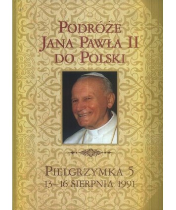 Podróże Jana Pawła II do Polski. Pielgrzymka 5. 13-16 sierpnia 1991