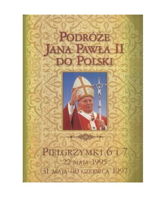 Podróże Jana Pawła II do Polski. Pielgrzymka 6 i 7. 22 maja 1995, 31 maja-10 czerwca 1997