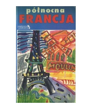 Północna Francja. Praktyczny przewodnik
