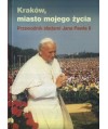 Kraków, miasto mojego życia. Przewodnik śladami Jana Pawła II
