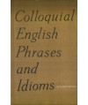 Colloquial English Phrases and Idioms. Defined and Exemplified