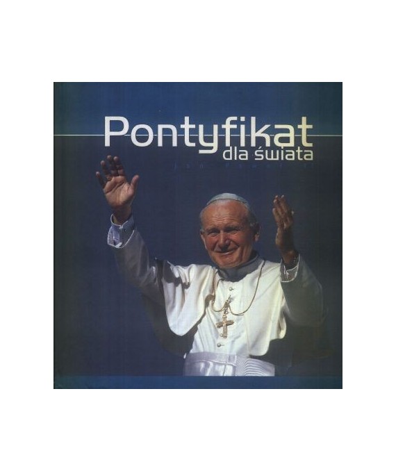 Pontyfikat dla świata Jan Paweł II