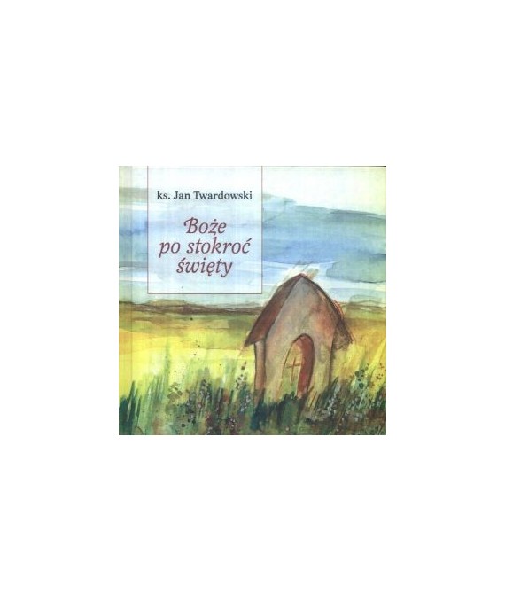 Boże po stokroć święty