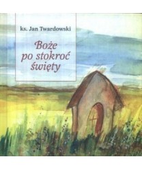 Boże po stokroć święty