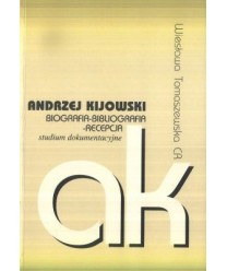 Andrzej Kijowski. Biografia-bibliografia-recepcja studium dokumentacyjne