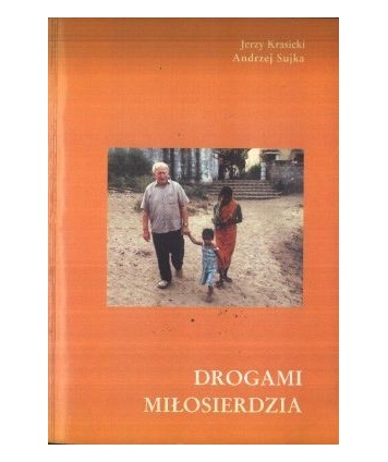 Drogami miłosierdzia. 50 lat posługi misyjnej ojca Mariana Żelazka SVD