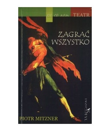 Zagrać wszystko. Po co nam teatr