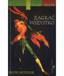 Zagrać wszystko. Po co nam teatr