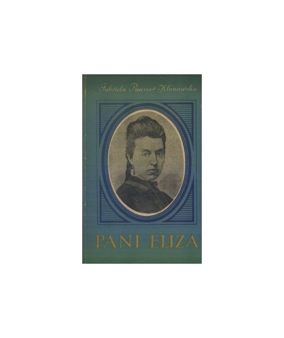 Pani Eliza. Opowieść o Elizie Orzeszkowej