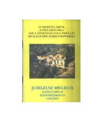 Jubileusz 400-lecia Sanktuarium Kalwaryjskiego. Teksty liturgiczne mszy świętej o Najświętszej Maryi Pannie Kalwaryjskie