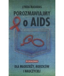 Porozmawiajmy o AIDS. Poradnik dla nastolatków, rodziców i nauczycieli
