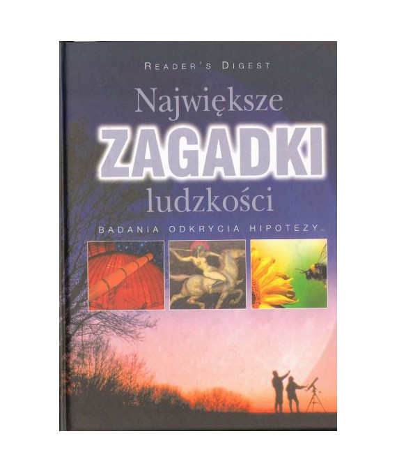 Największe zagadki ludzkości. Badania, odkrycia, hipotezy
