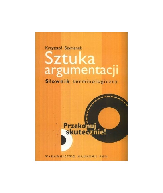 Sztuka argumentacji. Słownik terminologiczny