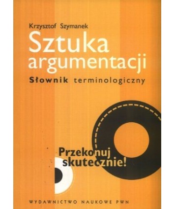 Sztuka argumentacji. Słownik terminologiczny