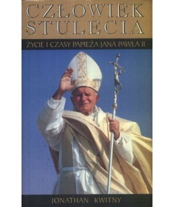 Człowiek stulecia. Życie i czasy Jana Pawła II