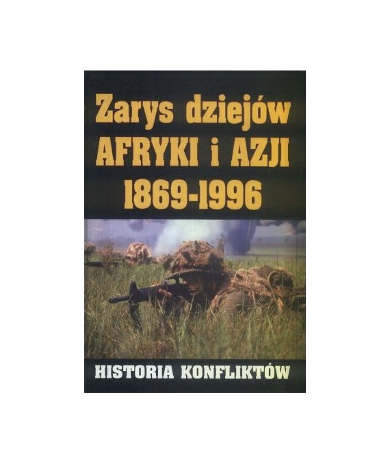 Zarys dziejów Afryki i Azji 1869-1996. Historia konfliktów