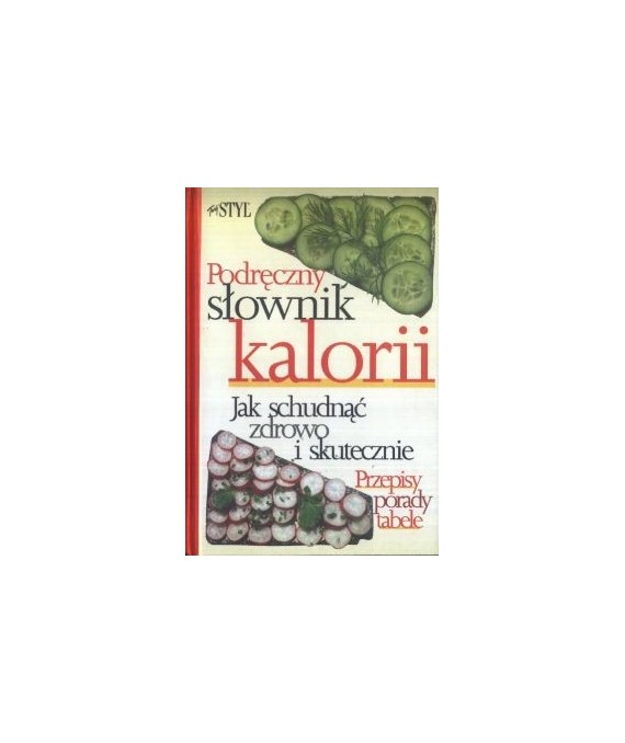 Podręczny słownik kalorii. Jak schudnąć zdrowo i skutecznie. Przepisy porady tabele
