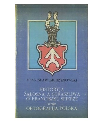 Historyja żałosna a straszliwa o Franciszku Spierze oraz ortografija polska