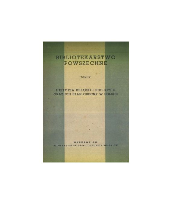Bibliotekarstwo powszechne t. 4. Historia książki i bibliotek oraz ich stan obecny w Polsce