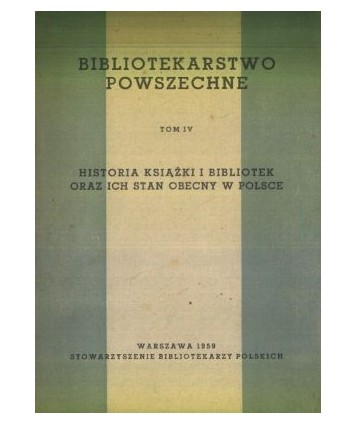 Bibliotekarstwo powszechne t. 4. Historia książki i bibliotek oraz ich stan obecny w Polsce