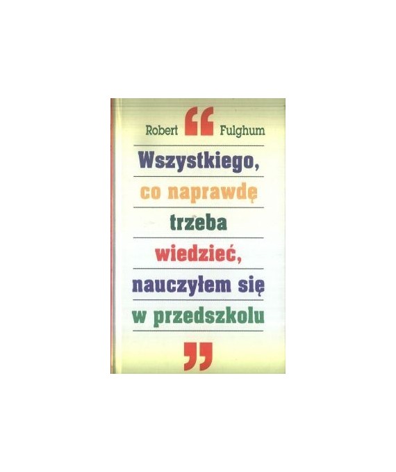 Wszystkiego, co naprawdę trzeba wiedzieć, nauczyłem się w przedszkolu